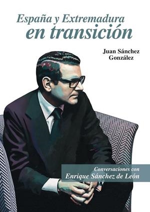 ESPAÑA Y EXTREMADURA EN TRANSICIÓN | 9788498528381 | SANCHEZ GONZALEZ, JUAN