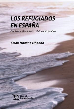 REFUGIADOS EN ESPAÑA, LOS. FRONTERA E IDENTIDAD EN EL DISCURSO PUBLICO | 9788410816671 | MHANNA MHANNA, EMAN