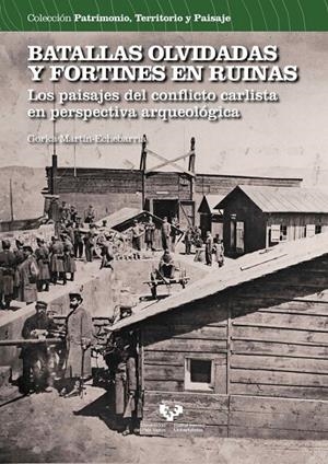 BATALLAS OLVIDADAS Y FORTINES EN RUINAS LOS PAISAJES DEL CO | 9788413196930 | MARTIN ECHEBARRIA, GORKA