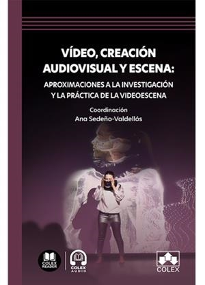 VÍDEO, CREACIÓN AUDIOVISUAL Y ESCEN A: APROXIMACIONES A LA INVESTIGACIÓN Y LA PRÁCTICA DE LA VIDEOESCENA | 9791370114800 | SEDEÑO-VALDELLOS, ANA