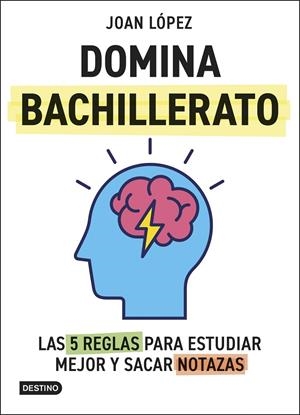 DOMINA BACHILLERATO. LAS 5 REGLAS PARA ESTUDIAR MEJOR Y SACAR NOTAZAS | 9788408313366 | LÓPEZ, JOAN