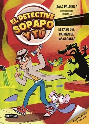 DETECTIVE SOPAPO Y TÚ 05, EL. EL CASO DEL CAIMÁN DE LAS CLOACAS | 9788408313427 | PALMIOLA, ISAAC