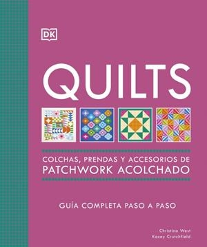 QUILTS : COLCHAS, PRENDAS Y ACCESORIOS DE PATCHWORK ACOLCHADO | 9780241804605 | WEST, CHRISTINA / CRUTCHFIELD, KACEY
