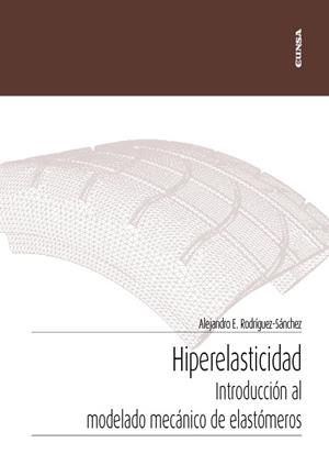 HIPERELASTICIDAD : INTRODUCCIÓN AL MODELADO MECÁNICO DE ELASTOMEROS | 9788431340902 | RODRIGUEZ SANCHEZ, ALEJANDRO ESTEBAN