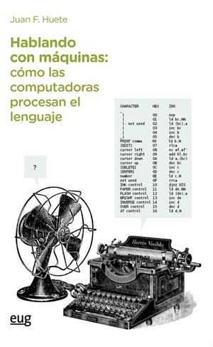 HABLANDO CON MÁQUINAS, CÓMO LAS COMPUTADORAS PROCESAN EL LENGUAJE | 9788433876379 | HUETE GUADIX, JUAN F.