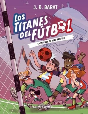TITANES DEL FÚTBOL 03, LOS. LA LEYENDA DE JOAO PELOTAO | 9788414359914 | BARAT, J. R.