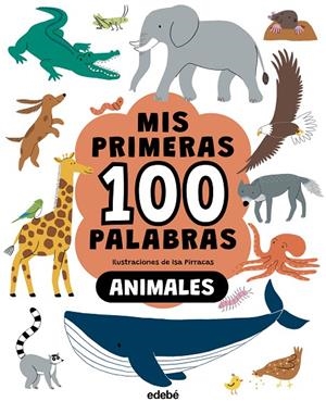 MIS PRIMERAS 100 PALABRAS. ANIMALES | 9788468376776 | PIRRACAS, ISA