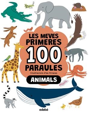 MEVES PRIMERES 100 PARAULES, LES. ANIMALS | 9788468376790 | PIRRACAS, ISA