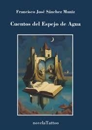 CUENTOS DEL ESPEJO DE AGUA | 9788412875041 | SÁNCHEZ MUNIZ, FRANCISCO JOSÉ