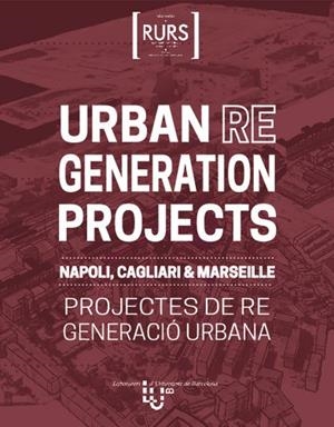 URBAN REGENERATION PROJECTS : PROJECTES DE REGENERACIÓ URBANA = NAPOLI, CAGLIARI & MARSEILLE | 9791387613822