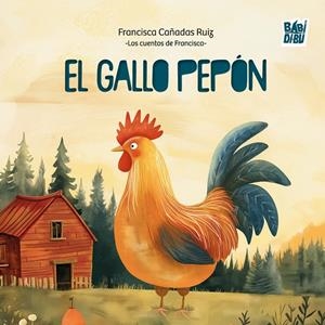 GALLO PEPÓN, EL | 9791388050091 | CAÑADAS RUIZ, FRANCISCA (LOS CUENTOS DE FRANCISCA)