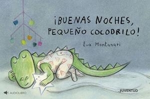 BUENAS NOCHES, PEQUEÑO COCODRILO! | 9788426149510 | MONTANARI, EVA