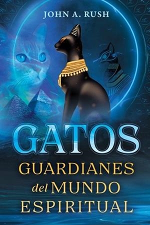 GATOS. GUARDIANES DEL MUNDO ESPIRITUAL | 9798888504253 | RUSH, JOHN A.
