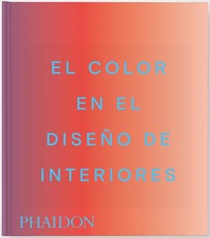 COLOR EN EL DISEÑO DE INTERIORES, EL | 9781837291885 | MAHDAVI, INDIA / PAUL, STELLA
