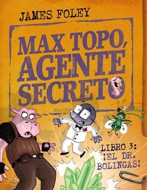 MAX TOPO, AGENTE SECRETO 03 : ¡EL DR. BOLINGAS! | 9788414360804 | FOLEY, JAMES
