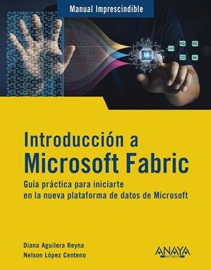 INTRODUCCIÓN A MICROSOFT FABRIC | 9788441552753 | AGUILERA REYNA, DIANA / LÓPEZ CENTENO, NELSON