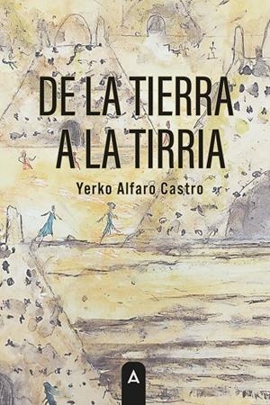 DE LA TIERRA A LA TIRRIA | 9791388058417 | ALFARO CASTRO, YERKO