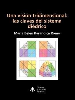 VISIÓN TRIDIMENSIONAL, UNA : LAS CLAVES DEL SISTEMA DIEDRICO | 9788419897145 | BARANDICA ROMO, MARIA BELEN