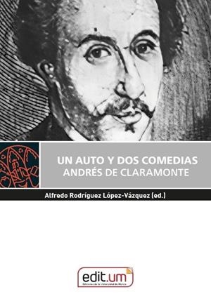 AUTO Y DOS COMEDIAS, UN. ANDRES DE CLARAMONTE | 9788410172708 | RODRIGUEZ LOPEZ-VAZQUEZ, ALFREDO