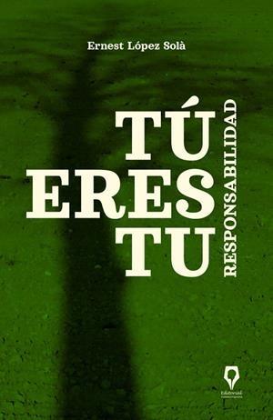 TÚ ERES TU RESPONSABILIDAD | 9791388013232 | LOPEZ SOLA, ERNEST