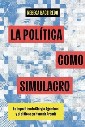 POLÍTICA COMO SIMULACRO, LA | 9788412977639 | BACEIREDO, REBECA