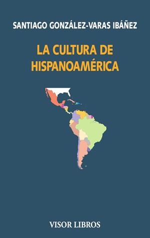 CULTURA DE HISPANOAMÉRICA, LA | 9791387745530 | GONZÁLEZ-VARAS IBÁÑEZ, SANTIAGO