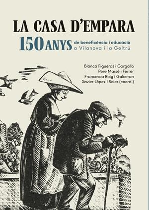 CASA D'EMPARA, LA. 150 ANYS DE BENEFICÈNCIA I EDUCACIÓ A VILANOVA I LA GELTRÚ | 9788419747990 | FIGUERAS I GARGALLO, BLANCA / MARSÉ I FERRER, PERE / ROIG I GALCERAN, FRANCESCA