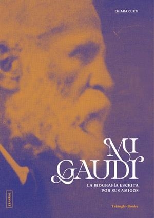 MI GAUDÍ. LA BIOGRAFÍA ESCRITA POR SUS AMIGOS | 9788410127845 | CURTI, CHIARA