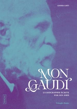 MON GAUDÍ. LA BIOGRAPHIE ECRITE PAR SES AMIS | 9788410127869 | CURTI, CHIARA