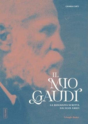 IL MIO GAUDÍ. LA BIOGRAFIA SCRITTA DAI SUOI AMICI | 9788410127876 | CURTI, CHIARA