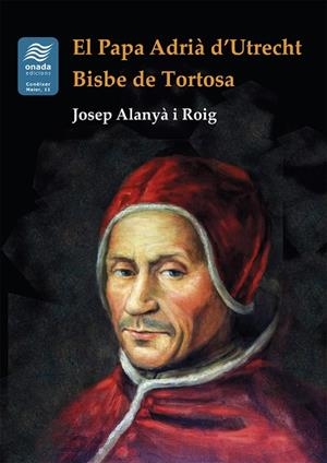 PAPA ADRIA D'UTRECHT : BISBE DE TORTOSA | 9788410259690 | ALANYA ROIG, JOSEP