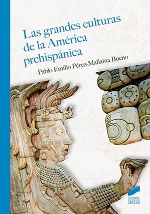 GRANDES CULTURAS DE LA AMÉRICA PREHISPÁNICA, LAS | 9788413574646 | PÉREZ-MALLAÍNA BUENO, PABLO E.