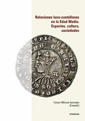 RELACIONES LUSO-CASTELLANAS EN LA EDAD MEDIA. ESPACIOS, CULTURA, SOCIEDADES | 9791370067625 | OLIVERA SERRANO, CESAR