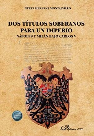 DOS TITULOS SOBERANOS PARA UN IMPERIO : NAPOLES Y MILAN BAJO CARLOS V | 9791370068066 | HERNANZ MONTALVILLO, NEREA