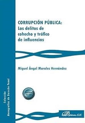 CORRUPCION PUBLICA: LOS DELITOS DE COHECHO Y TRAFICO DE INFLUENCIAS | 9791370068103 | MORALES HERNANDEZ, MIGUEL ANGEL