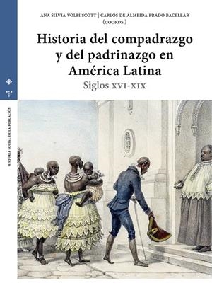 HISTORIA DEL COMPADRAZGO Y DEL PADRINAZGO EN AMÉRICA LATINA | 9791387790806 | ALMEIDA PRADO BACELLAR, CARLOS DE / VOLPI, ANA SILVIA