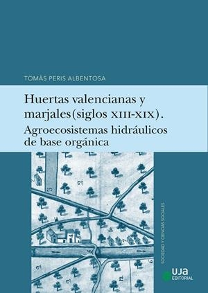 HUERTAS VALENCIANAS Y MARJALES (SIGLOS XIII-XIX). AGROECOSISTEMAS HIDRAULICOS DE | 9788491597094 | PERIS ALBENTOSA, TOMÁS