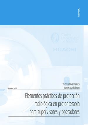 ELEMENTOS PRÁCTICOS DE PROTECCIÓN RADIOLÓGICA EN PROTONTERAPIA PARA SUPERVISORES Y OPERADORES | 9788431340438 | MORAN VELASCO, VERONICA