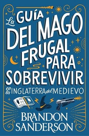 GUÍA DEL MAGO FRUGAL PARA SOBREVIVIR EN LA INGLATERRA DEL MEDIEVO, LA | 9791387871505 | SANDERSON, BRANDON