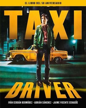 TAXI DRIVER. EL LIBRO DEL 50 ANIVERSARIO | 9788410247468 | CERDAN BERMUDEZ, IVAN / ECHAGUE, JAIME V.