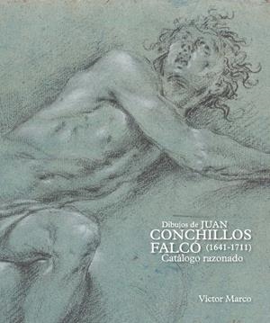 DIBUJOS DE JUAN CONCHILLOS FALCÓ (1641-1711). CATÁLOGO RAZONADO | 9788418760617 | MARCO, VICTOR