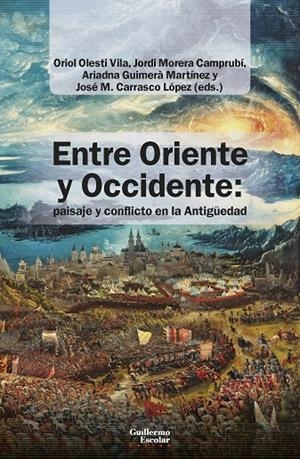 ENTRE ORIENTE Y OCCIDENTE : PAISAJE Y CONFLICTO EN LA ANTIGÜEDAD | 9791387789312 | GUIMERÀ MARTÍNEZ, ARIADNA / CARRASCO LÓPEZ, JOSÉ M.