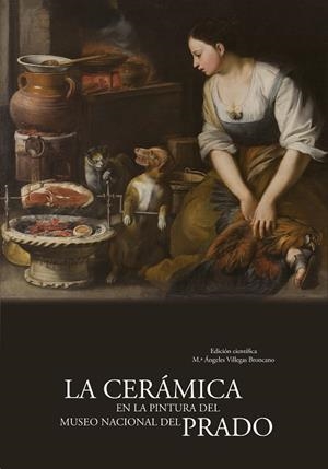 CERÁMICA EN LA PINTURA DEL MUSEO NACIONAL DEL PRADO, LA | 9788400114329 | CAPEL DEL ÁGUILA, FRANCISCO / COLL I CONESA, JAUME / DONGEN, ALEXANDRA VAN