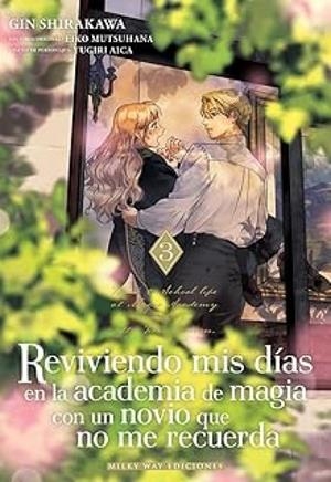 REVIVIENDO MIS DIAS EN LA ACADEMIA DE MAGIA CON UN NOVIO QUE NO ME RECUERDA 03 | 9791388055157 | MUTSUHANA, EIKO / SHIRAKAWA, GIN