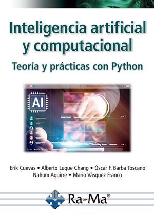 INTELIGENCIA ARTIFICIAL Y COMPUTACIONAL. TEORIA Y PRACTICAS CON PYTHON | 9791388059018 | CUEVAS, ERIK / LUQUE CHANG, ALBERTO / BARBA TOSCANO, OSCAR F. / AGUIRRE, NAHUN JUDÁ