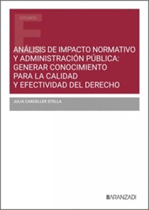 ANALISIS DE IMPACTO NORMATIVO Y ADMINISTRACION PUBLICA: GENERAR CONOCIMIENTO PARA LA CALIDAD Y EFECTIVIDAD DEL DERECHO | 9788410784963 | CARCELLER, JULIA