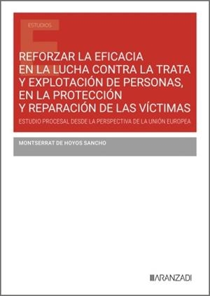 REFORZAR LA EFICACIA EN LA LUCHA CONTRA LA TRATA Y EXPLOTACION DE PERSONAS, EN LA PROTECCION Y REPARACION DE LAS VICTIMAS | 9788410855311 | DE HOYOS SANCHO, MONTSERRAT