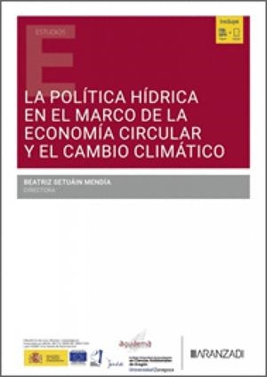 POLITICA HIDRICA EN EL MARCO DE LA ECONOMIA CIRCULAR Y EL CAMBIO CLIMATICO, LA | 9788410855892 | SETUAIN MENDIA, BEATRIZ