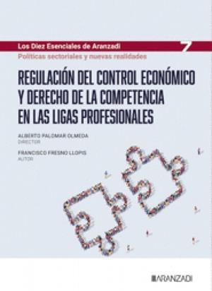 REGULACIÓN DEL CONTROL ECONOMICO Y DERECHO DE LA COMPETENCIA EN LAS LIGAS PROFESIONALES | 9788410856394 | FRESNO LLOPIS, FRANCISCO