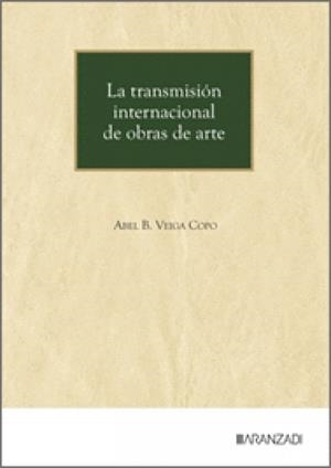 TRANSMISIÓN INTERNACIONAL DE OBRAS DE ARTE, LA | 9788410856431 | VEIGA COPO, ABEL B.